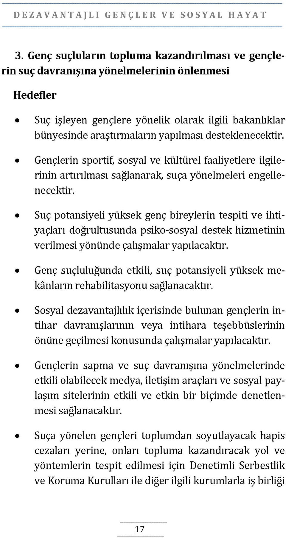 desteklenecektir. Gençlerin sportif, sosyal ve kültürel faaliyetlere ilgilerinin artırılması sağlanarak, suça yönelmeleri engellenecektir.