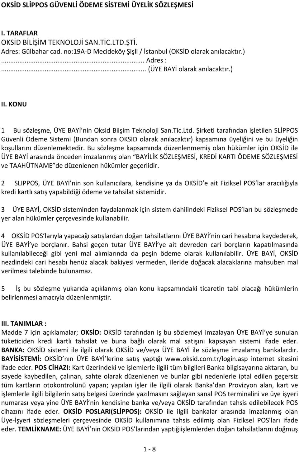 Şirketi tarafından işletilen SLİPPOS Güvenli Ödeme Sistemi (Bundan sonra OKSİD olarak anılacaktır) kapsamına üyeliğini ve bu üyeliğin koşullarını düzenlemektedir.