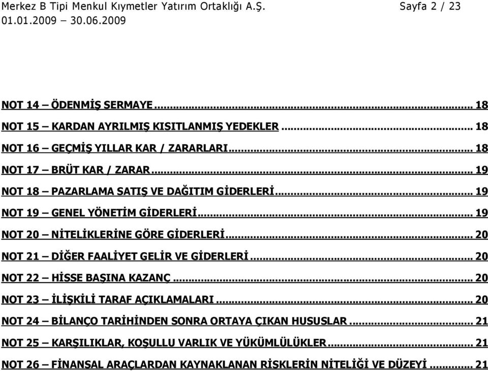 .. 19 NOT 20 NİTELİKLERİNE GÖRE GİDERLERİ... 20 NOT 21 DİĞER FAALİYET GELİR VE GİDERLERİ... 20 NOT 22 HİSSE BAŞINA KAZANÇ... 20 NOT 23 İLİŞKİLİ TARAF AÇIKLAMALARI.