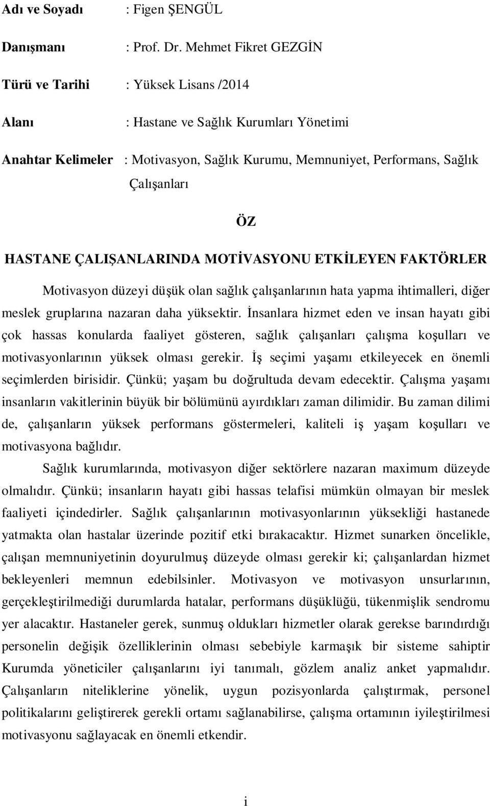 ANLARINDA MOT VASYONU ETK LEYEN FAKTÖRLER Motivasyon düzeyi dü ük olan sa k çal anlar n hata yapma ihtimalleri, di er meslek gruplar na nazaran daha yüksektir.