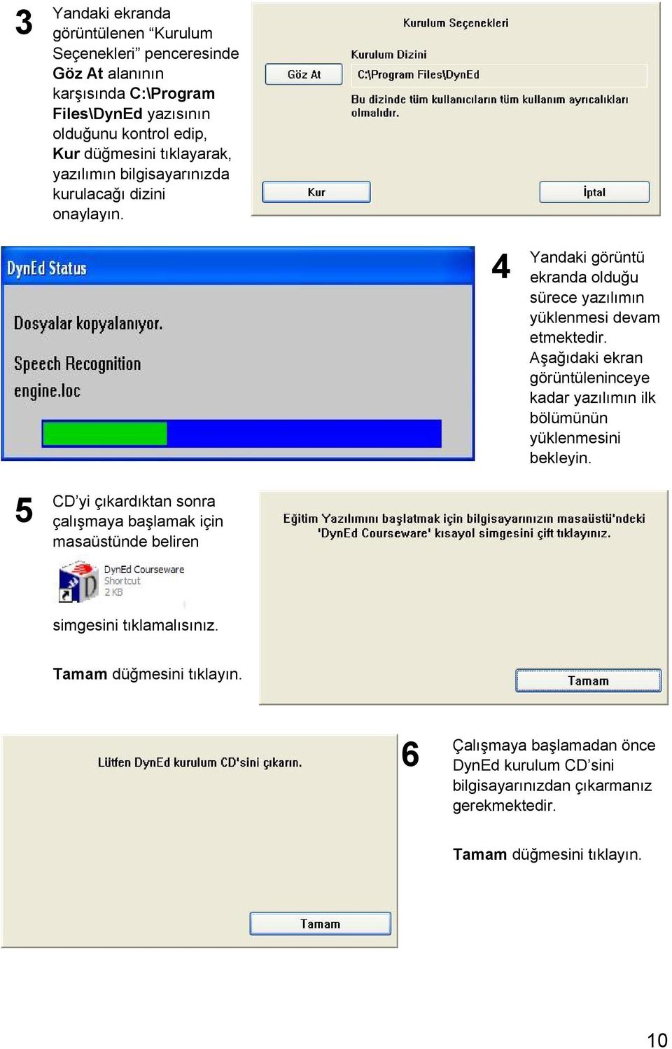 Aşağıdaki ekran görüntüleninceye kadar yazılımın ilk bölümünün yüklenmesini bekleyin.