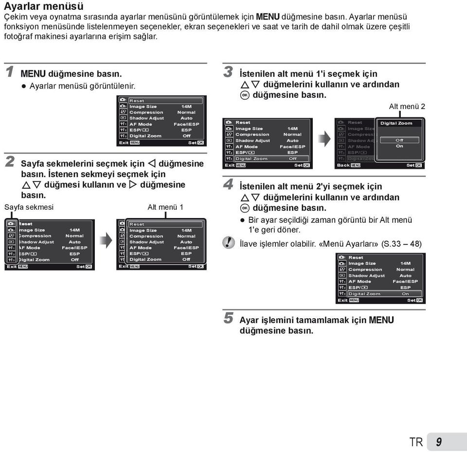 Ayarlar menüsü görüntülenir. Exit Reset Image Size Compression Shadow Adjust AF Mode ESP/ Digital Zoom MENU 14M Normal Auto Face/iESP ESP Off 2 Sayfa sekmelerini seçmek için H düğmesine basın.