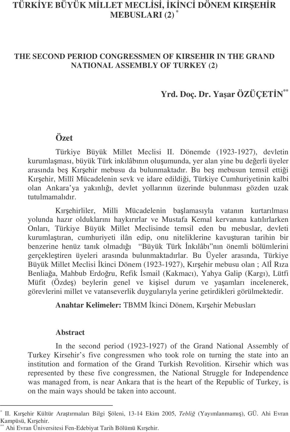 Dönemde (1923-1927), devletin kurumlaması, büyük Türk inkılâbının oluumunda, yer alan yine bu deerli üyeler arasında be Kırehir mebusu da bulunmaktadır.