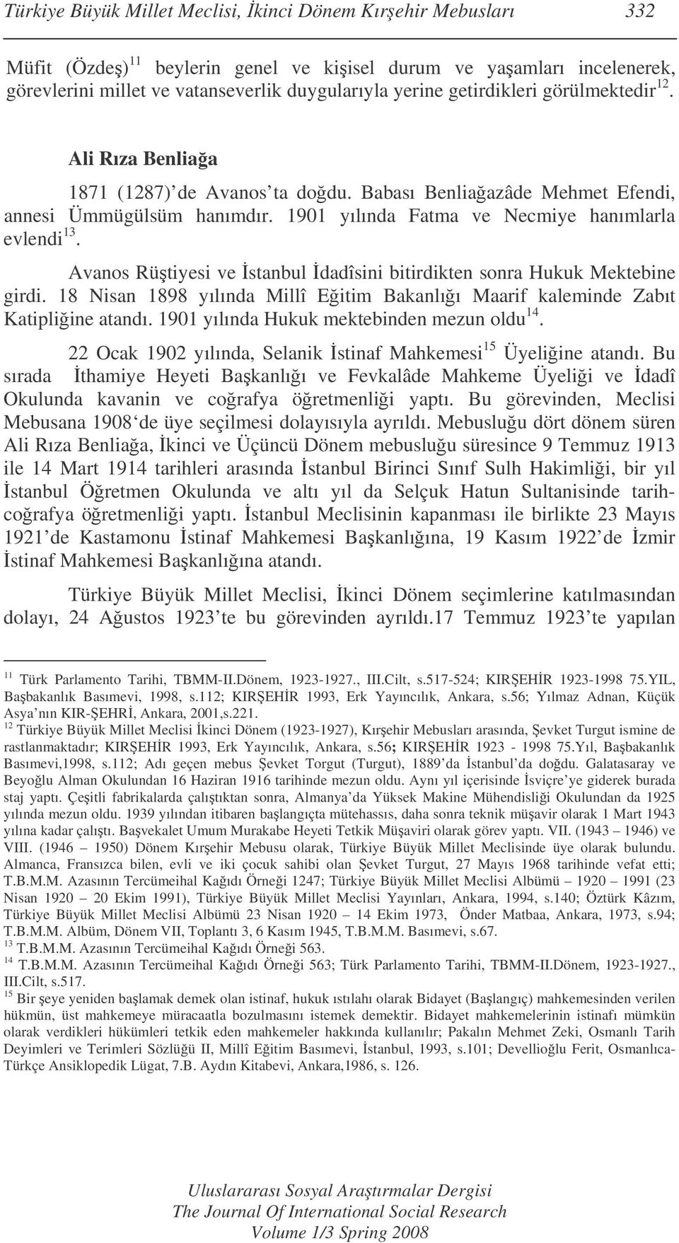 Avanos Rütiyesi ve stanbul dadîsini bitirdikten sonra Hukuk Mektebine girdi. 18 Nisan 1898 yılında Millî Eitim Bakanlıı Maarif kaleminde Zabıt Katipliine atandı.