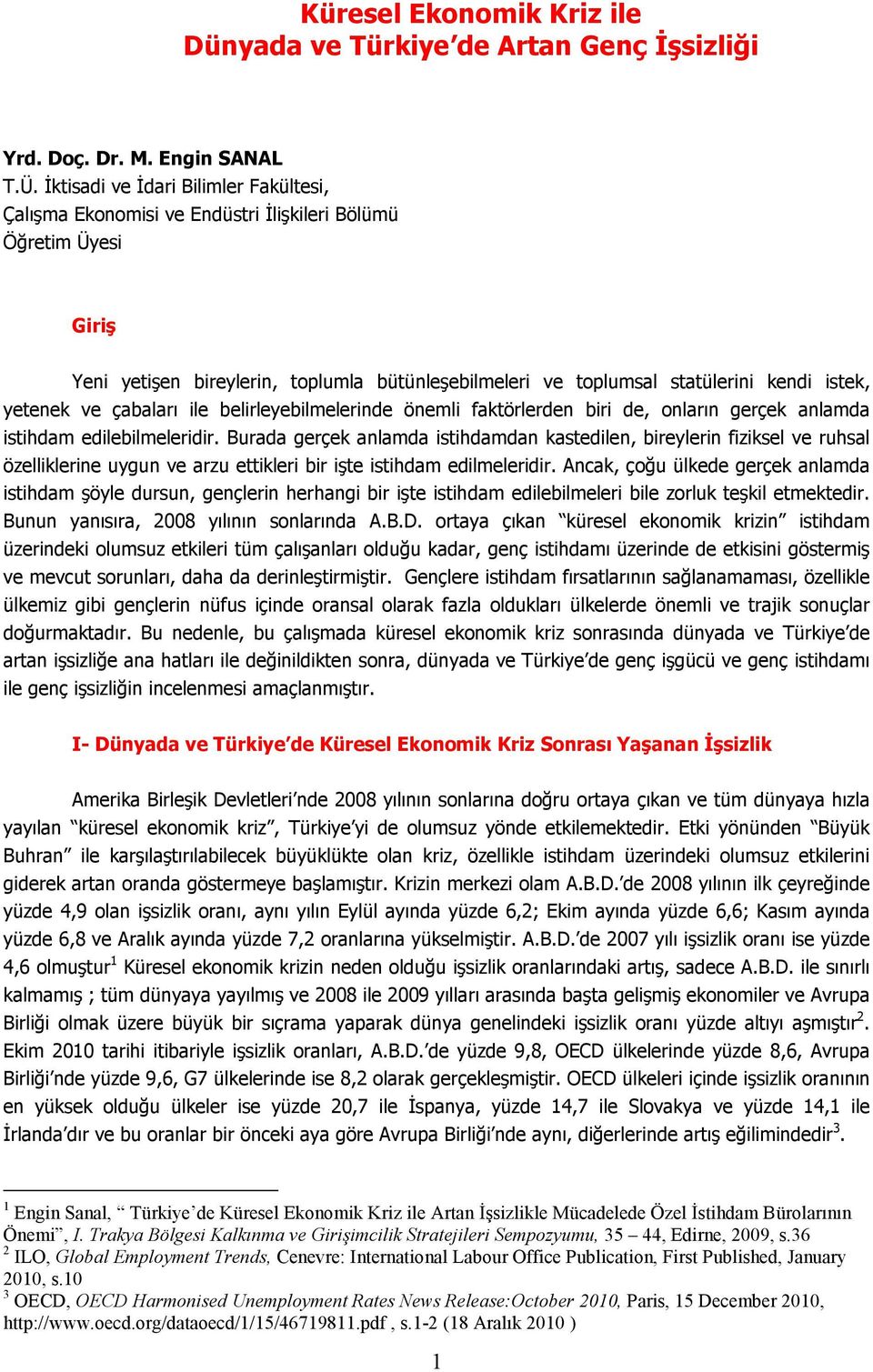 yetenek ve çabaları ile belirleyebilmelerinde önemli faktörlerden biri de, onların gerçek anlamda istihdam edilebilmeleridir.