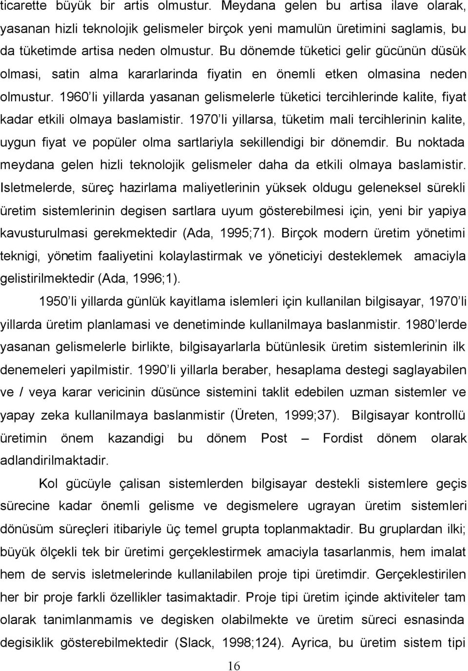 1960 li yillarda yasanan gelismelerle tüketici tercihlerinde kalite, fiyat kadar etkili olmaya baslamistir.