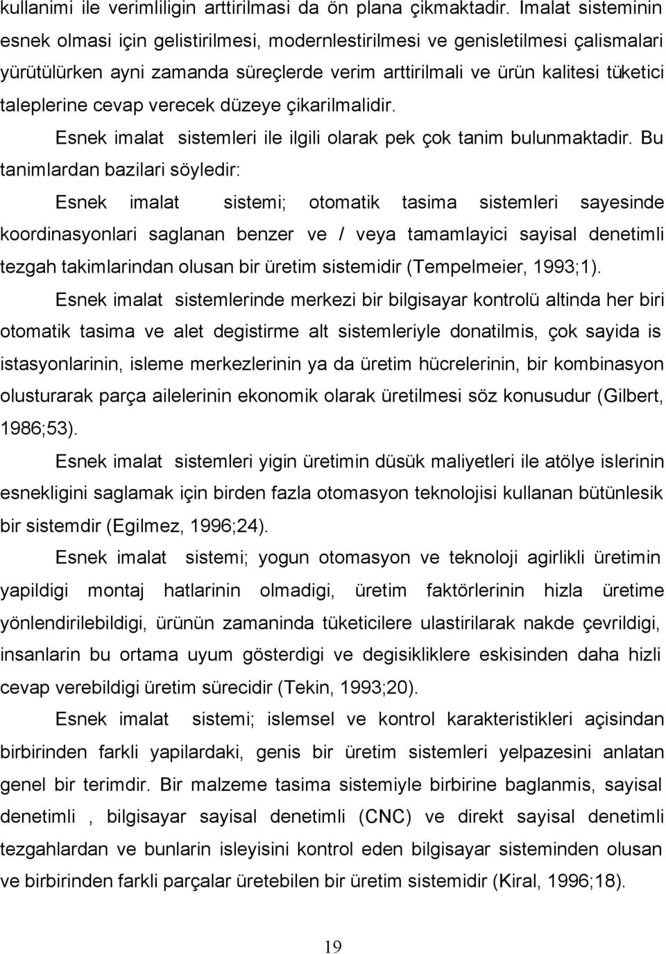 cevap verecek düzeye çikarilmalidir. Esnek imalat sistemleri ile ilgili olarak pek çok tanim bulunmaktadir.