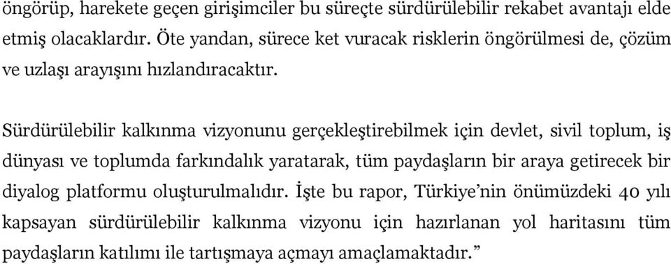 Sürdürülebilir kalkınma vizyonunu gerçekleştirebilmek için devlet, sivil toplum, iş dünyası ve toplumda farkındalık yaratarak, tüm paydaşların bir