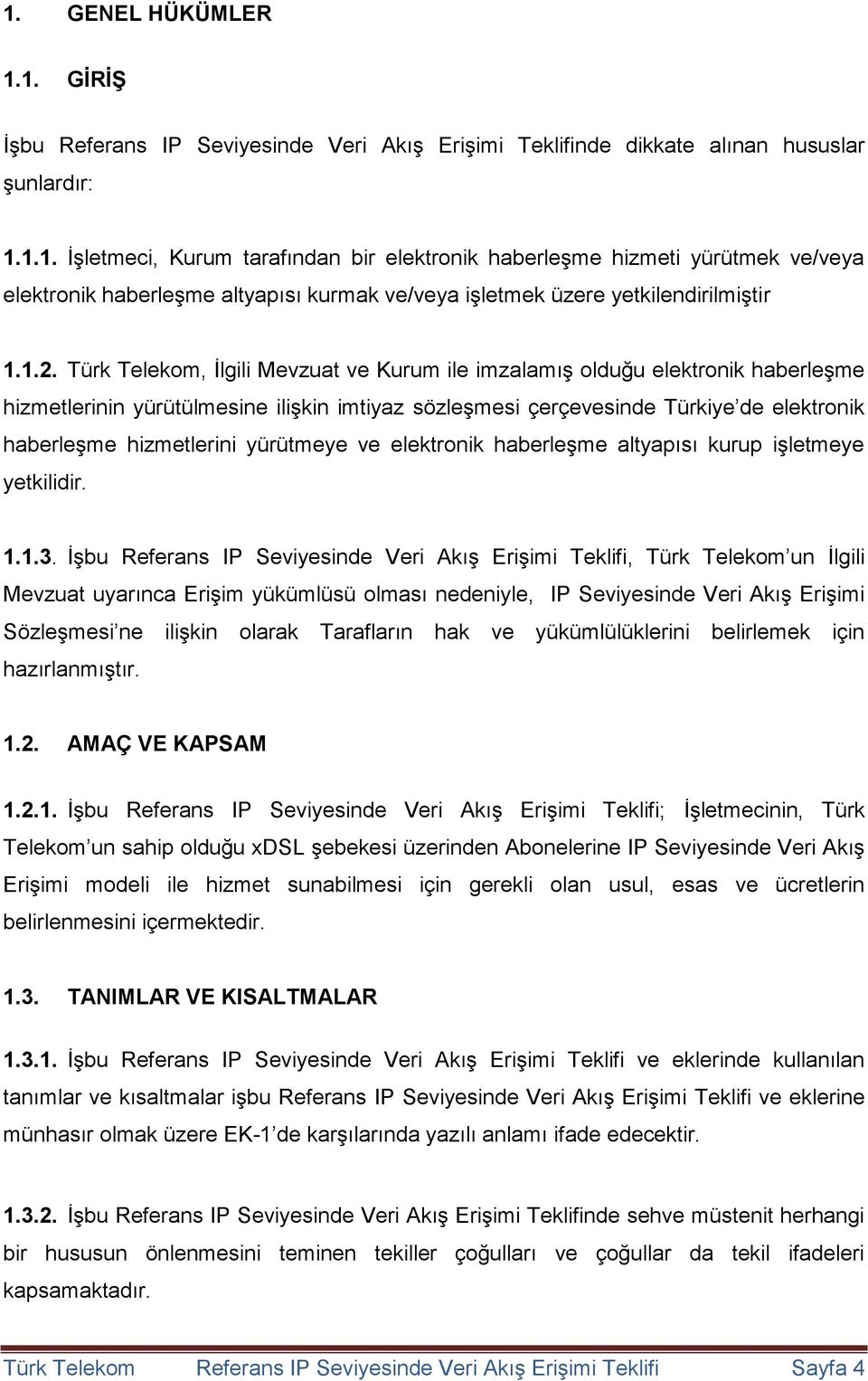 yürütmeye ve elektronik haberleşme altyapısı kurup işletmeye yetkilidir. 1.1.3.