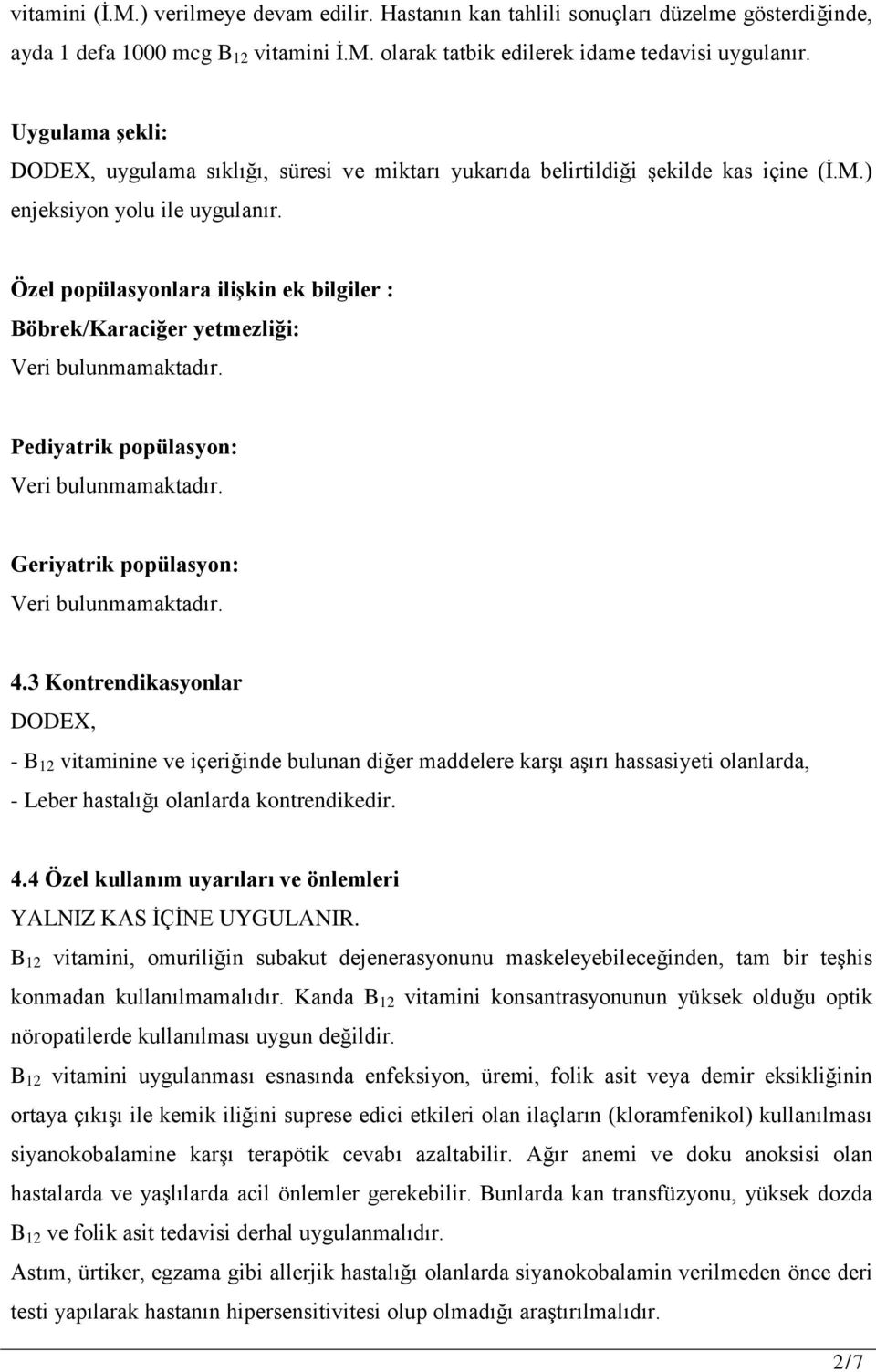 Özel popülasyonlara ilişkin ek bilgiler : Böbrek/Karaciğer yetmezliği: Pediyatrik popülasyon: Geriyatrik popülasyon: 4.