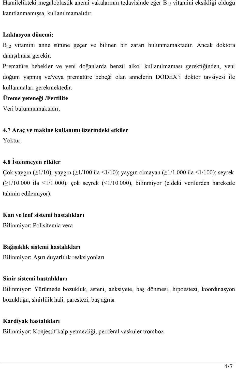 Prematüre bebekler ve yeni doğanlarda benzil alkol kullanılmaması gerektiğinden, yeni doğum yapmış ve/veya prematüre bebeği olan annelerin DODEX i doktor tavsiyesi ile kullanmaları gerekmektedir.