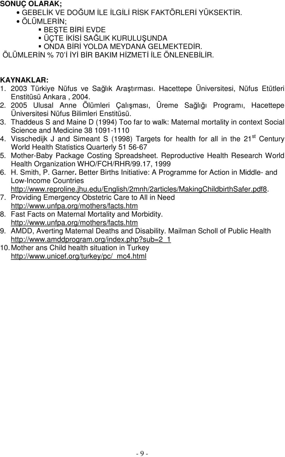 3. Thaddeus S and Maine D (1994) Too far to walk: Maternal mortality in context Social Science and Medicine 38 1091-1110 4.