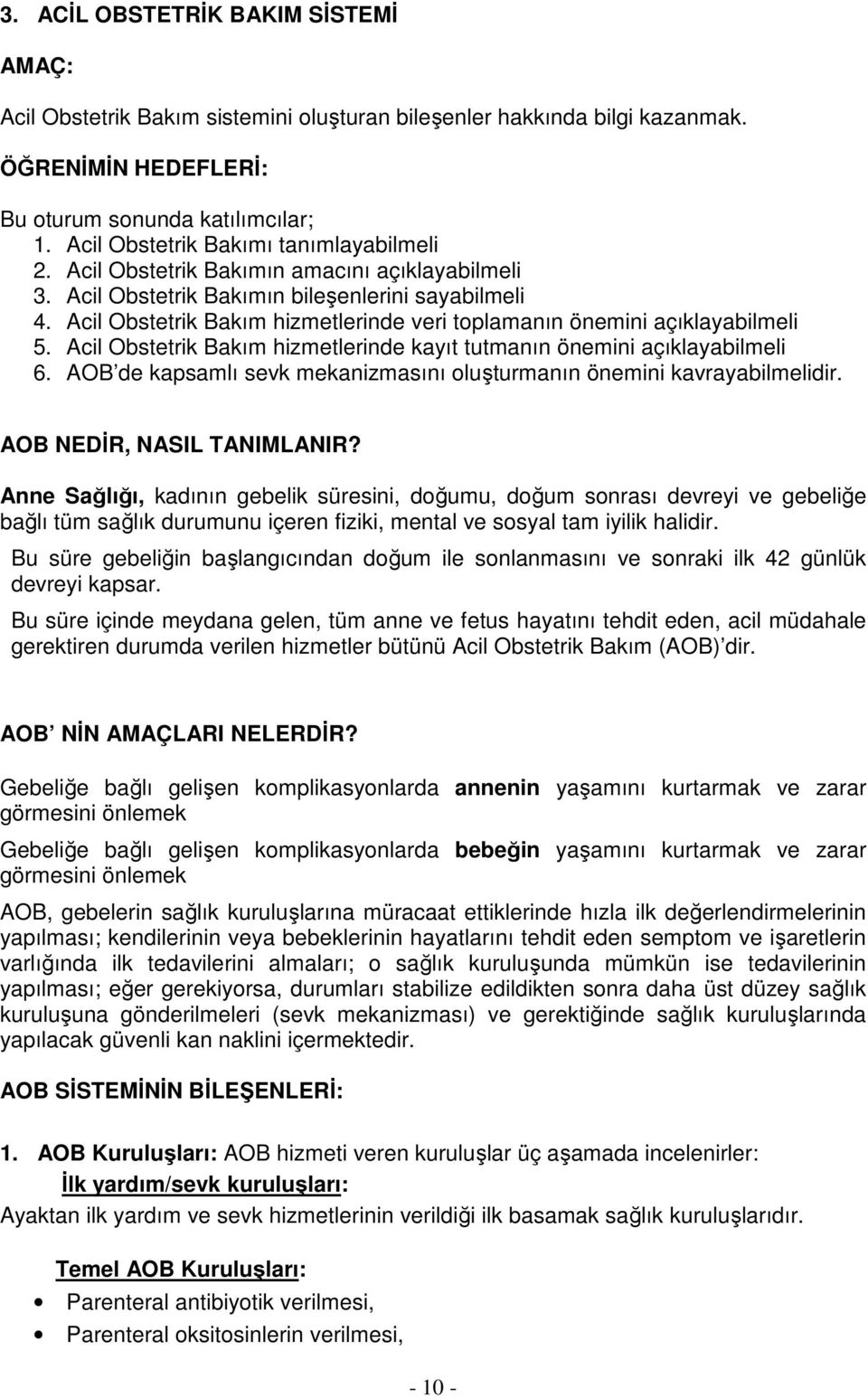 Acil Obstetrik Bakım hizmetlerinde veri toplamanın önemini açıklayabilmeli 5. Acil Obstetrik Bakım hizmetlerinde kayıt tutmanın önemini açıklayabilmeli 6.