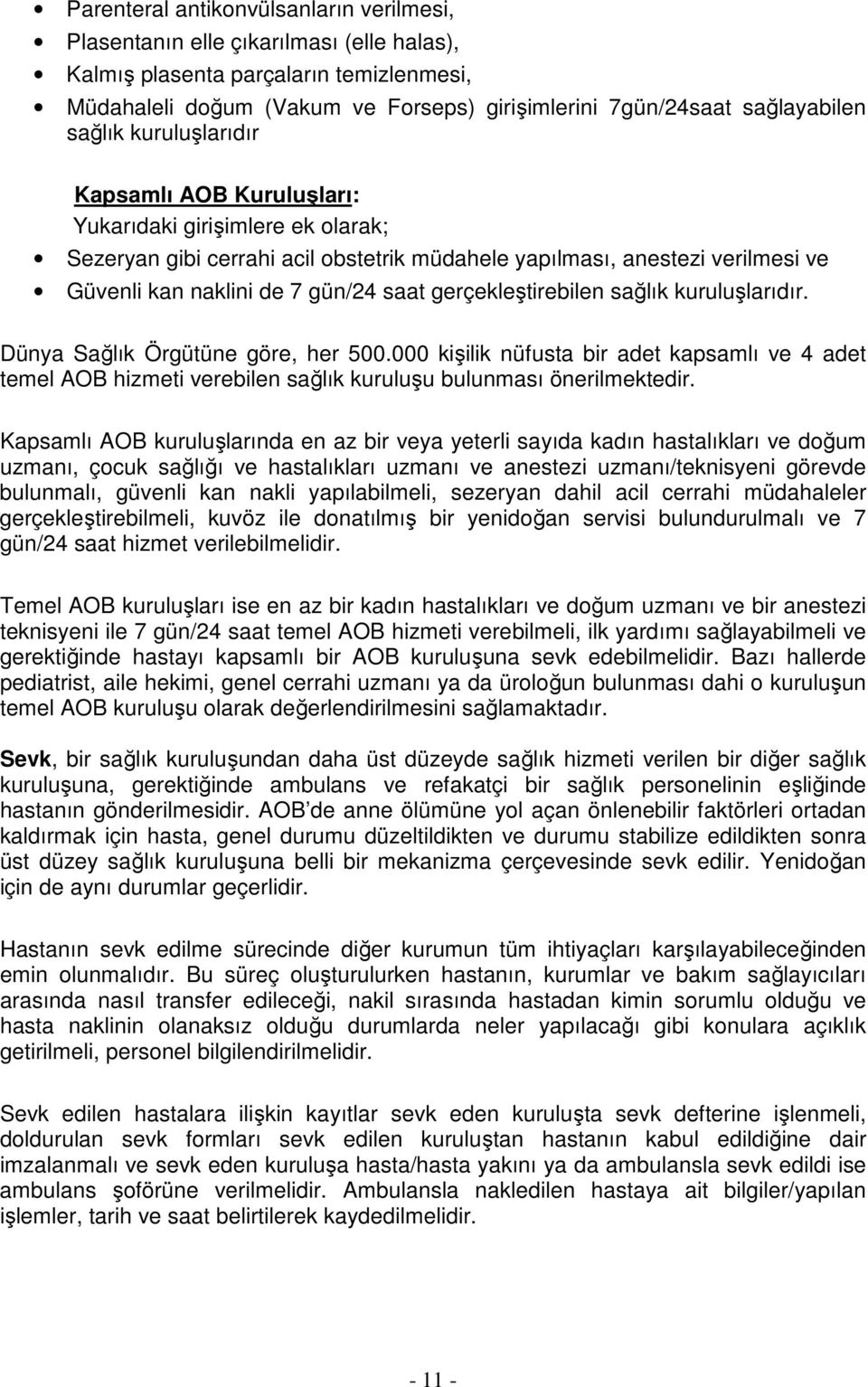 gerçekleştirebilen sağlık kuruluşlarıdır. Dünya Sağlık Örgütüne göre, her 500.000 kişilik nüfusta bir adet kapsamlı ve 4 adet temel AOB hizmeti verebilen sağlık kuruluşu bulunması önerilmektedir.