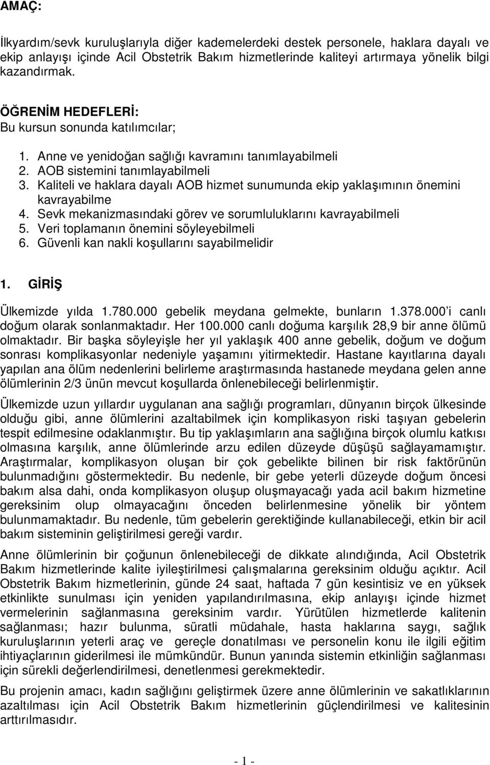 Kaliteli ve haklara dayalı AOB hizmet sunumunda ekip yaklaşımının önemini kavrayabilme 4. Sevk mekanizmasındaki görev ve sorumluluklarını kavrayabilmeli 5. Veri toplamanın önemini söyleyebilmeli 6.