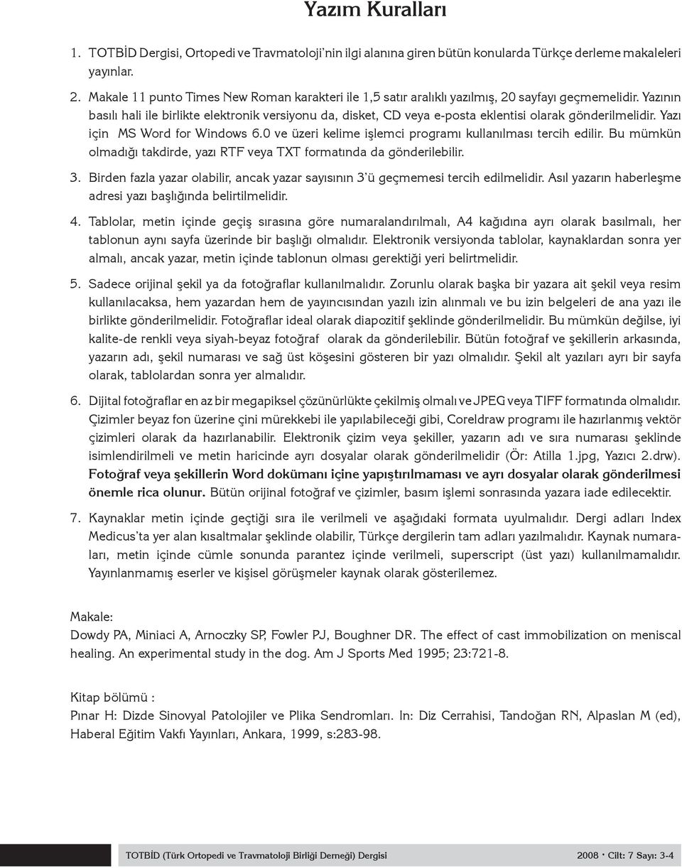 Yazının basılı hali ile birlikte elektronik versiyonu da, disket, CD veya e-posta eklentisi olarak gönderilmelidir. Yazı için MS Word for Windows 6.