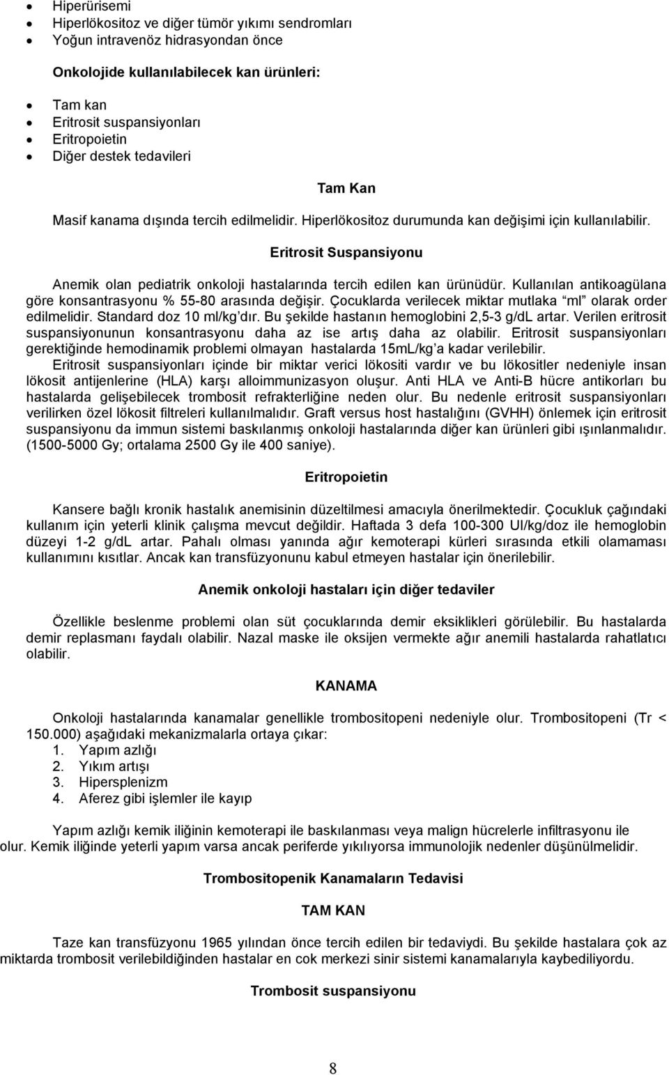 Eritrosit Suspansiyonu Anemik olan pediatrik onkoloji hastalarında tercih edilen kan ürünüdür. Kullanılan antikoagülana göre konsantrasyonu % 55-80 arasında değişir.