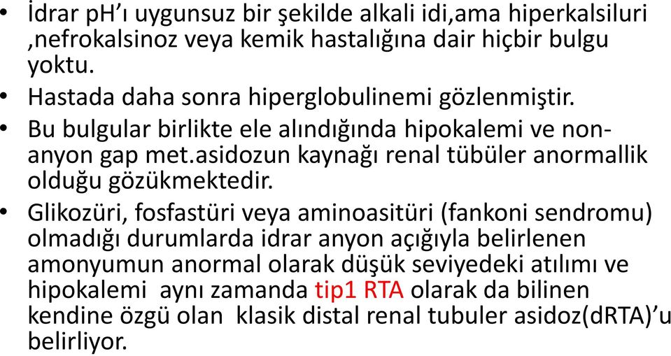 asidozun kaynağı renal tübüler anormallik olduğu gözükmektedir.