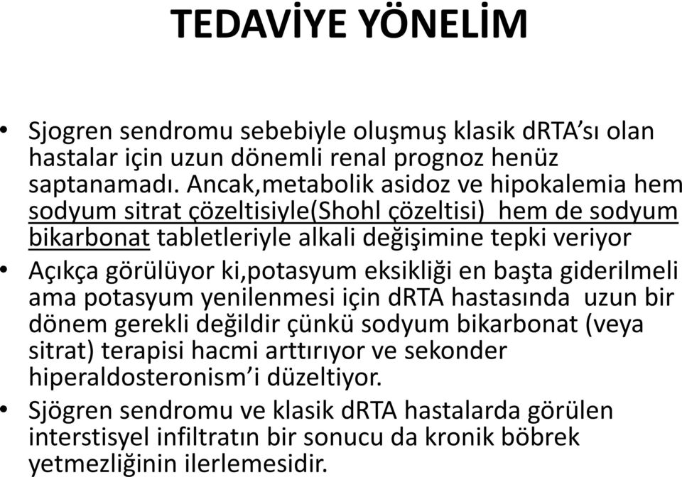 görülüyor ki,potasyum eksikliği en başta giderilmeli ama potasyum yenilenmesi için drta hastasında uzun bir dönem gerekli değildir çünkü sodyum bikarbonat (veya