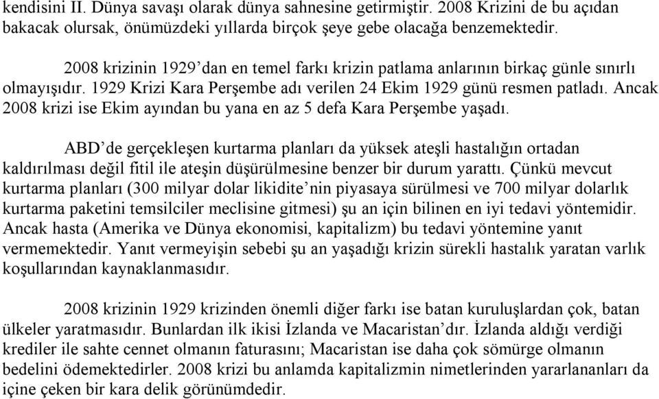 Ancak 2008 krizi ise Ekim ayından bu yana en az 5 defa Kara Perşembe yaşadı.