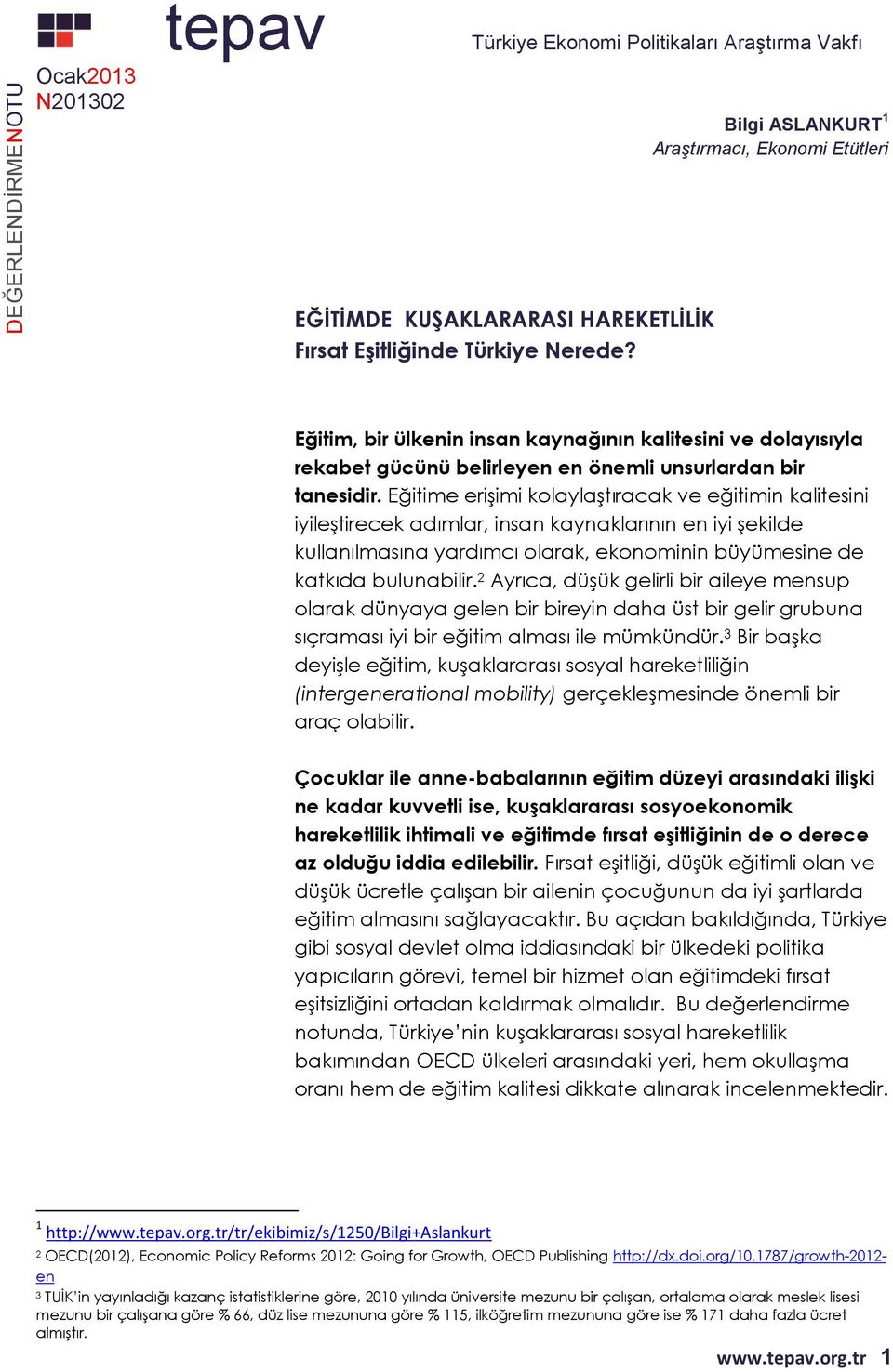 Eğitime erişimi kolaylaştıracak ve eğitimin kalitesini iyileştirecek adımlar, insan kaynaklarının en iyi şekilde kullanılmasına yardımcı olarak, ekonominin büyümesine de katkıda bulunabilir.