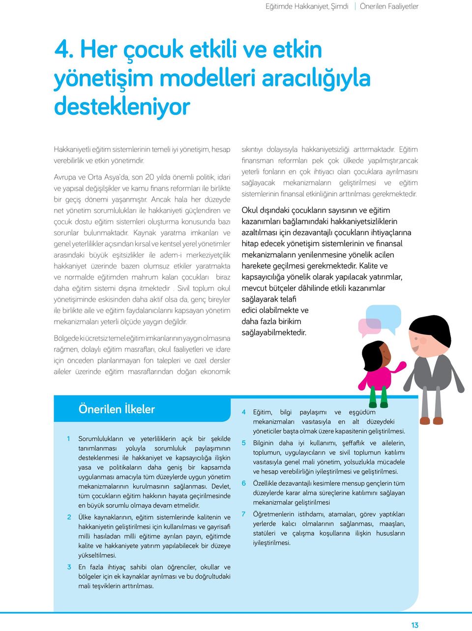 Ancak hala her düzeyde net yönetim sorumlulukları ile hakkaniyeti güçlendiren ve çocuk dostu eğitim sistemleri oluşturma konusunda bazı sorunlar bulunmaktadır.