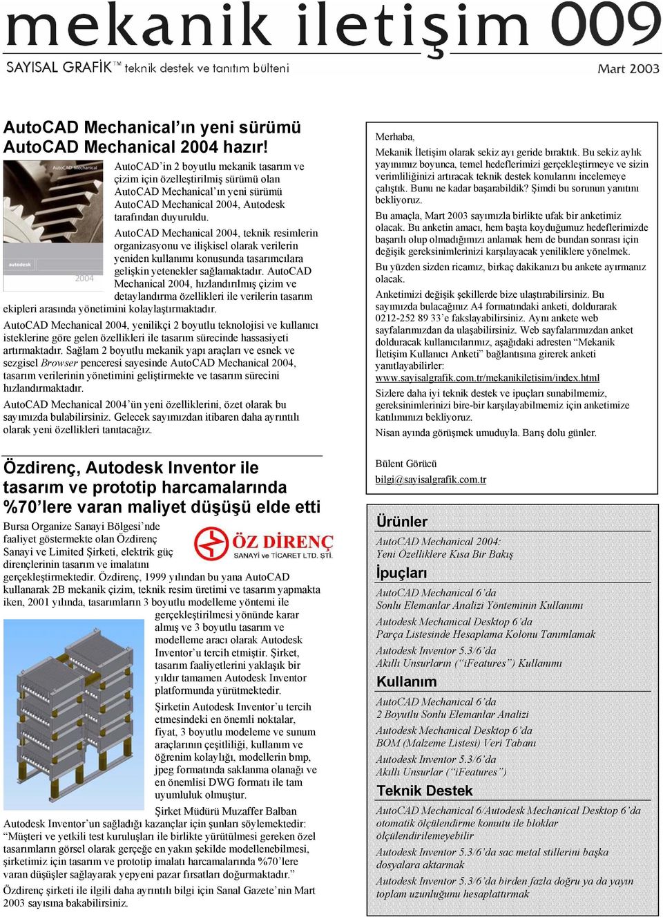 AutoCAD Mechanical 2004, teknik resimlerin organizasyonu ve ilişkisel olarak verilerin yeniden kullanımı konusunda tasarımcılara gelişkin yetenekler sağlamaktadır.