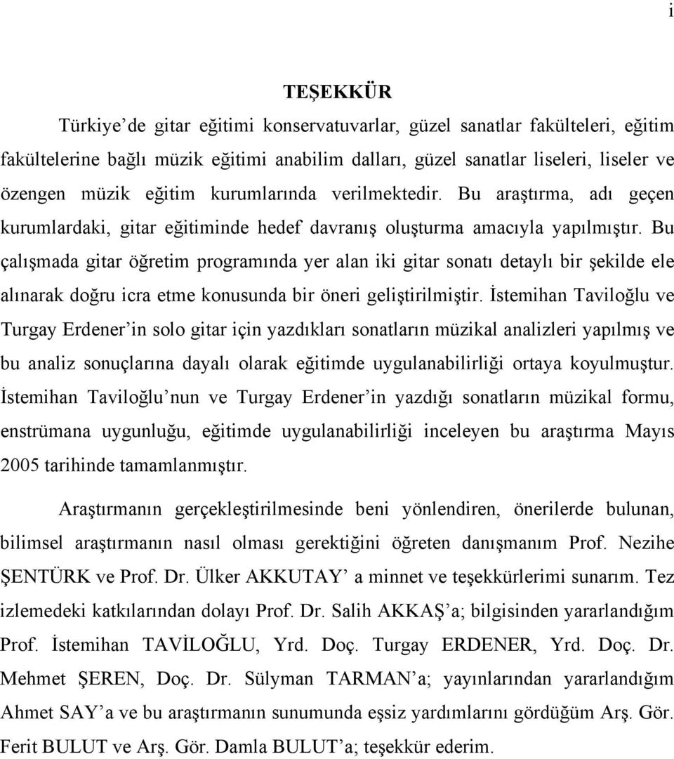 Bu çalışmada gitar öğretim programında yer alan iki gitar sonatı detaylı bir şekilde ele alınarak doğru icra etme konusunda bir öneri geliştirilmiştir.