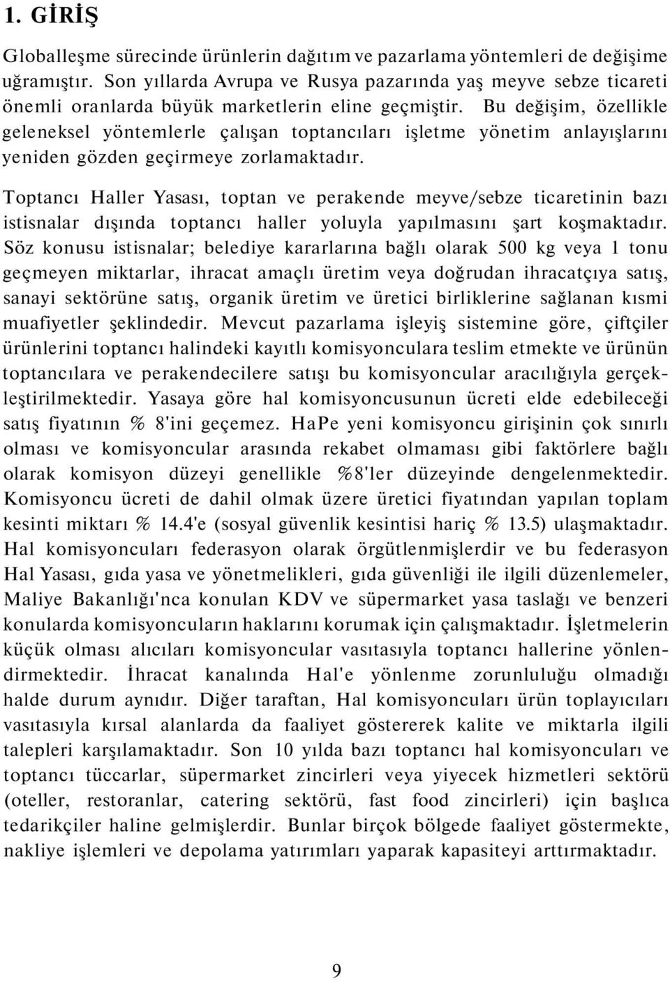 Bu değişim, özellikle geleneksel yöntemlerle çalışan toptancıları işletme yönetim anlayışlarını yeniden gözden geçirmeye zorlamaktadır.