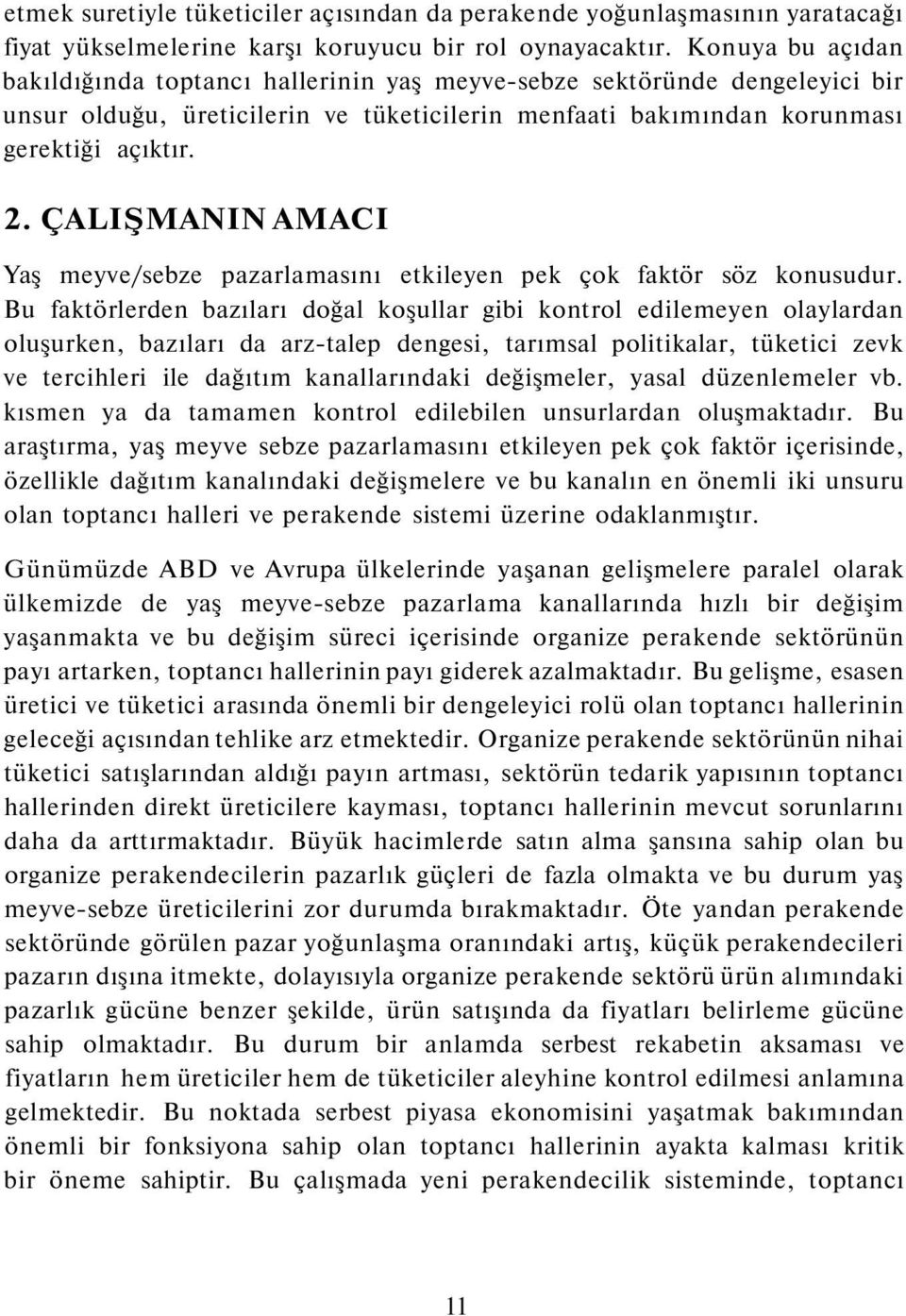 ÇALIŞMANIN AMACI Yaş meyve/sebze pazarlamasını etkileyen pek çok faktör söz konusudur.