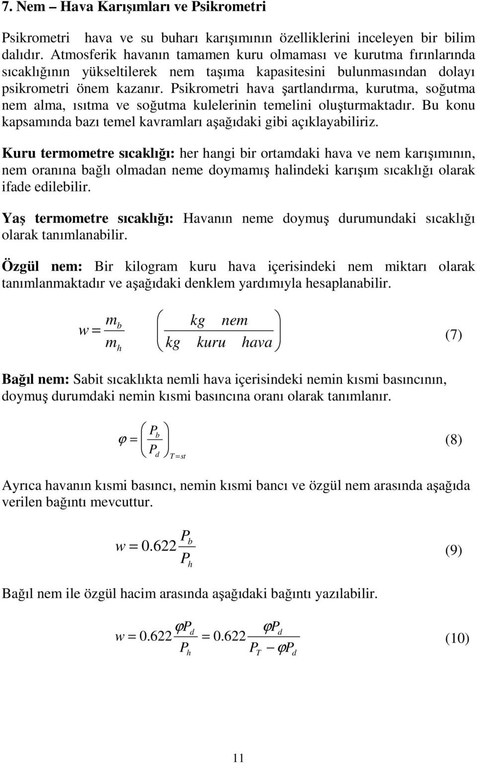 kavraları aşağıdaki gibi açıklayabiliriz Kuru teroetre sıcaklığı: er angi bir ortadaki ava ve ne karışıının, ne oranına bağlı oladan nee doyaış alindeki karışı sıcaklığı olarak ifade edilebilir Yaş