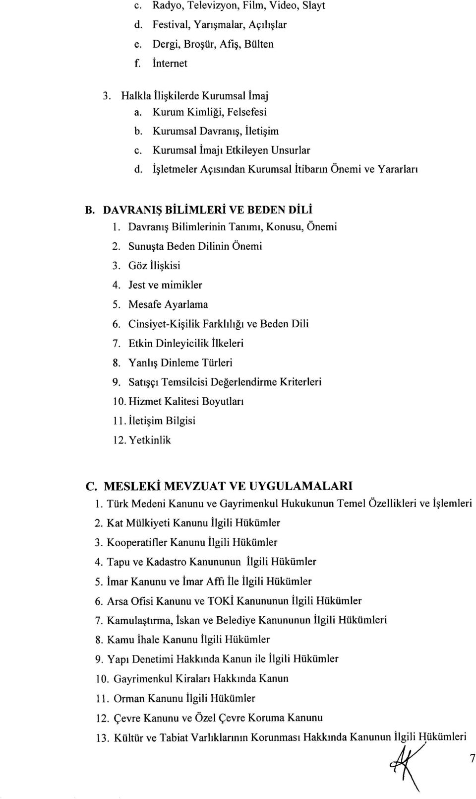 Davranrq Bilimlerinin Tanrmr, Konusu, Onemi 2. Sunugta Beden Dilinin Onemi 3. Goz ili$kisi 4. Jest ve mimikler 5. Mesafe Ayarlama 6. CinsiyetKigilik Farkhh[r ve Beden Dili 7.