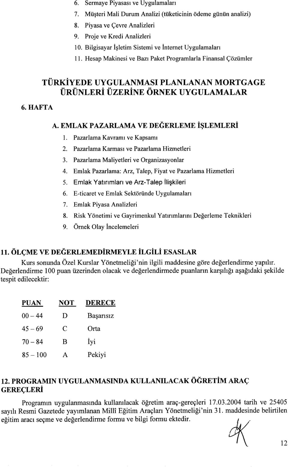 HAFTA runtiyede UYGULANMASI PLANLANAN MORTGAGE UntiNlnni UzBniNn oruqek UycULAMALAR A. EMLAK PAZARLAMA VE DEGERLEME ISLEMLERI l. Pazarlama Kavramr ve Kapsamr 2.