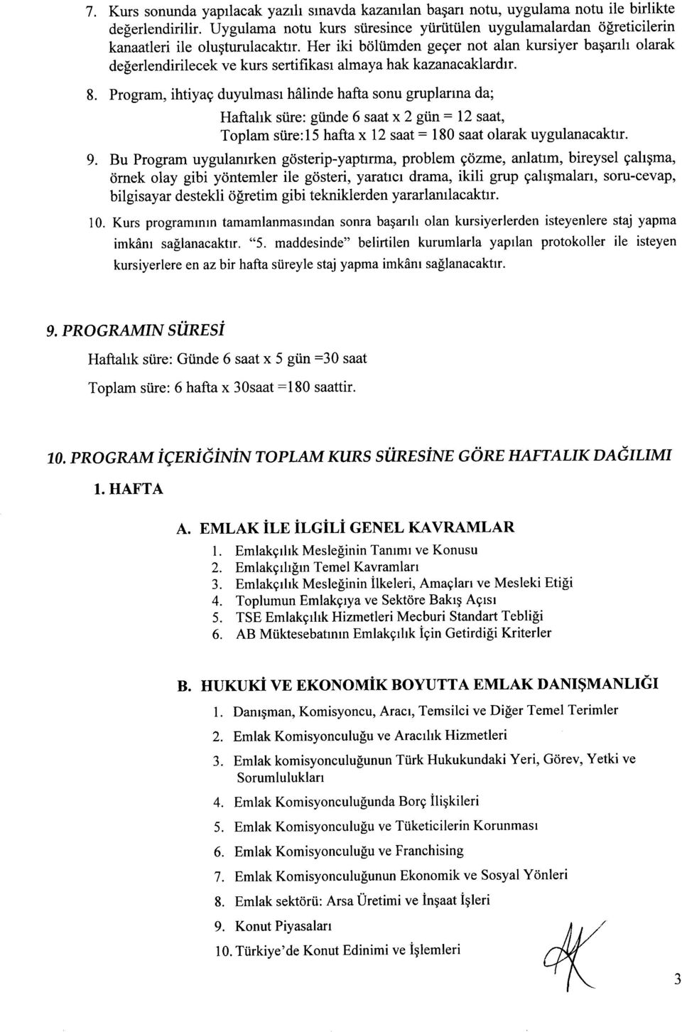 Her iki btiltimden geger not alan kursiyer bagarrh olarak de[erlendirilecek ve kurs sertifi kasr almaya hak kazanacaklardrr. 8.