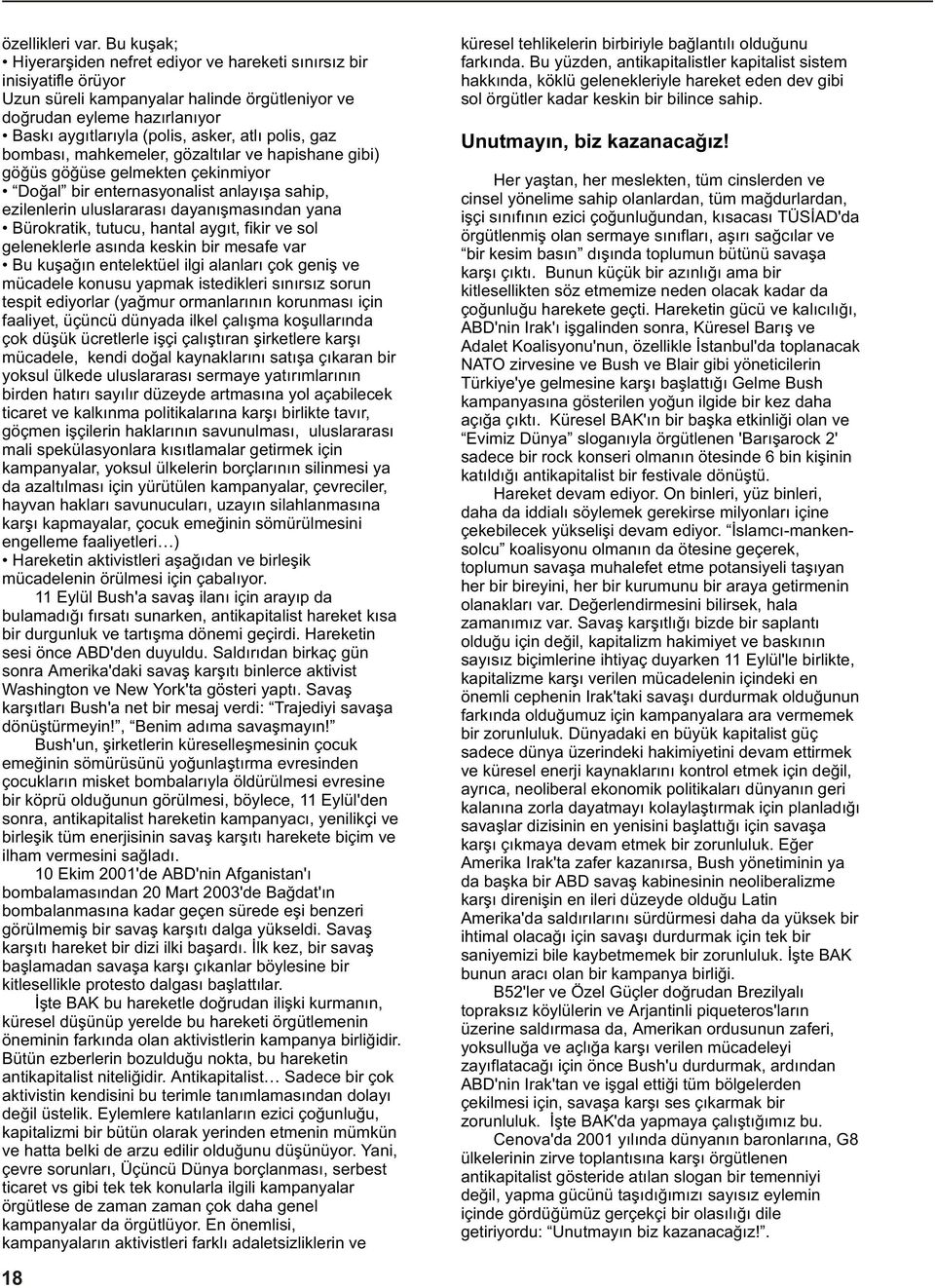 Her yaþtan, her meslekten, tüm cinslerden ve cinsel yönelime sahip olanlardan, tüm maðdurlardan, iþçi sýnýfýnýn ezici çoðunluðundan, kýsacasý TÜSÝAD'da örgütlenmiþ olan sermaye sýnýflarý, aþýrý