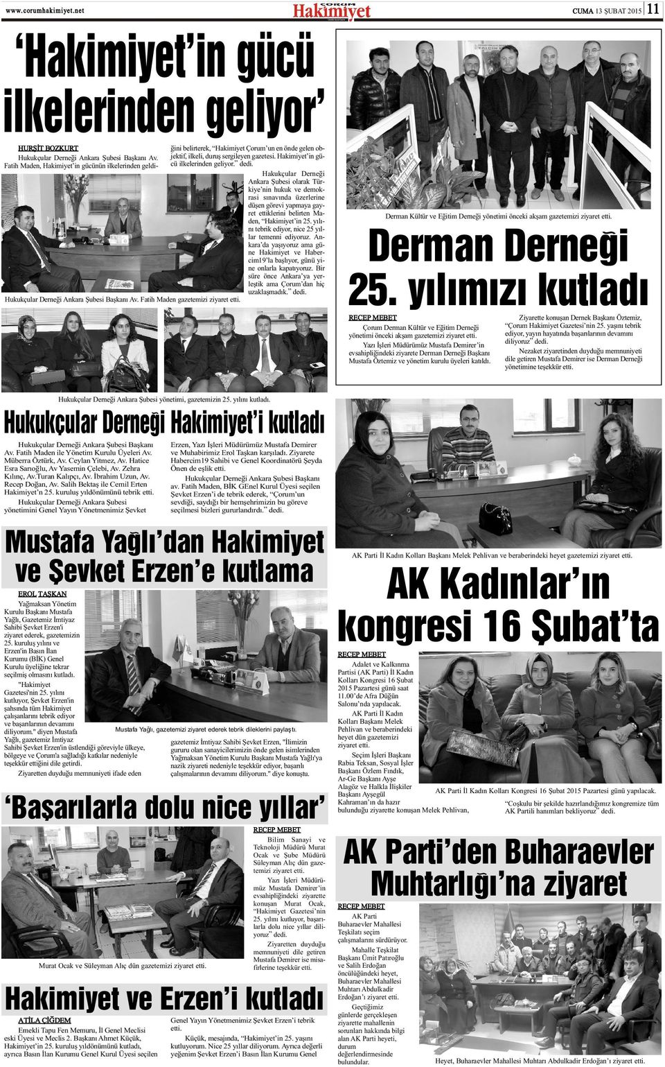 Fatih Maden, Hakimiyet in gücünün ilkelerinden geldiðini belirterek, Hakimiyet Çorum un en önde gelen objektif, ilkeli, duruþ sergileyen gazetesi. Hakimiyet in gücü ilkelerinden geliyor. dedi.