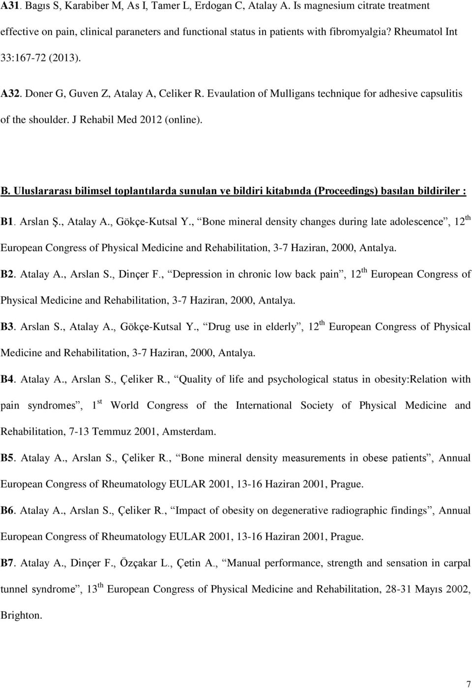 Uluslararası bilimsel toplantılarda sunulan ve bildiri kitabında (Proceedings) basılan bildiriler : B1. Arslan Ş., Atalay A., Gökçe-Kutsal Y.