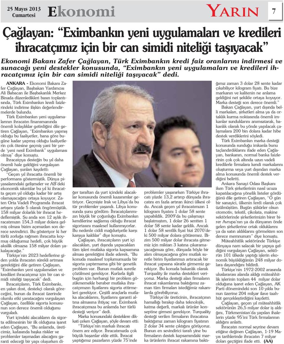 ANKARA - Ekonomi Bakan Zafer Ça layan, Baflbakan Yard mc s Ali Babacan ile Baflbakanl k Merkez Binada düzenledikleri bas n toplant - s nda, Türk Eximbank n kredi faizlerindeki indirime iliflkin de