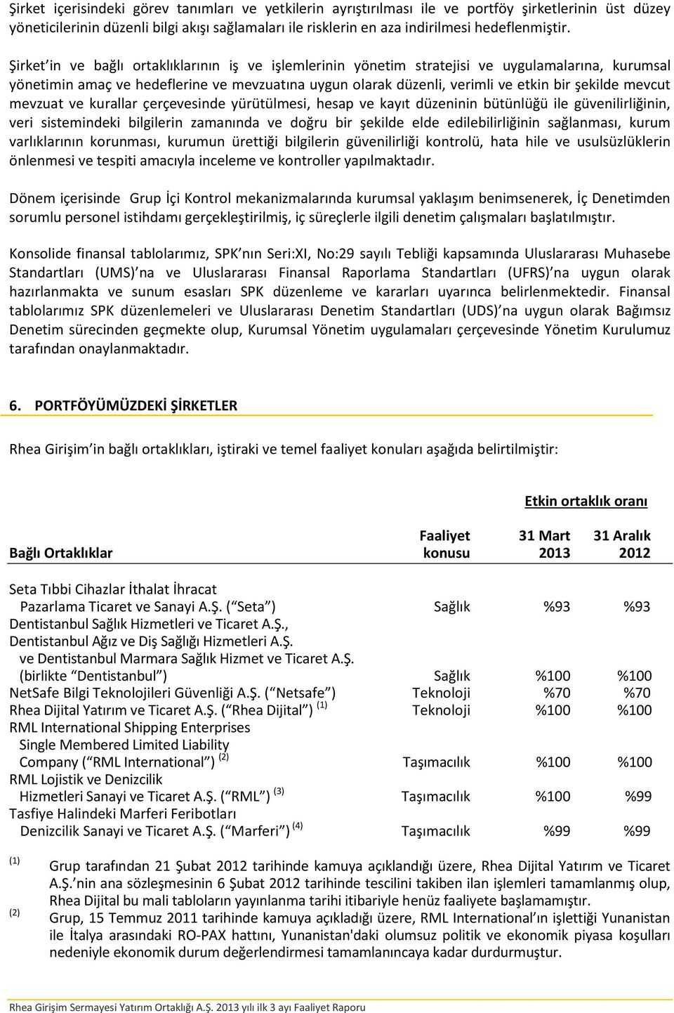 mevcut mevzuat ve kurallar çerçevesinde yürütülmesi, hesap ve kayıt düzeninin bütünlüğü ile güvenilirliğinin, veri sistemindeki bilgilerin zamanında ve doğru bir şekilde elde edilebilirliğinin