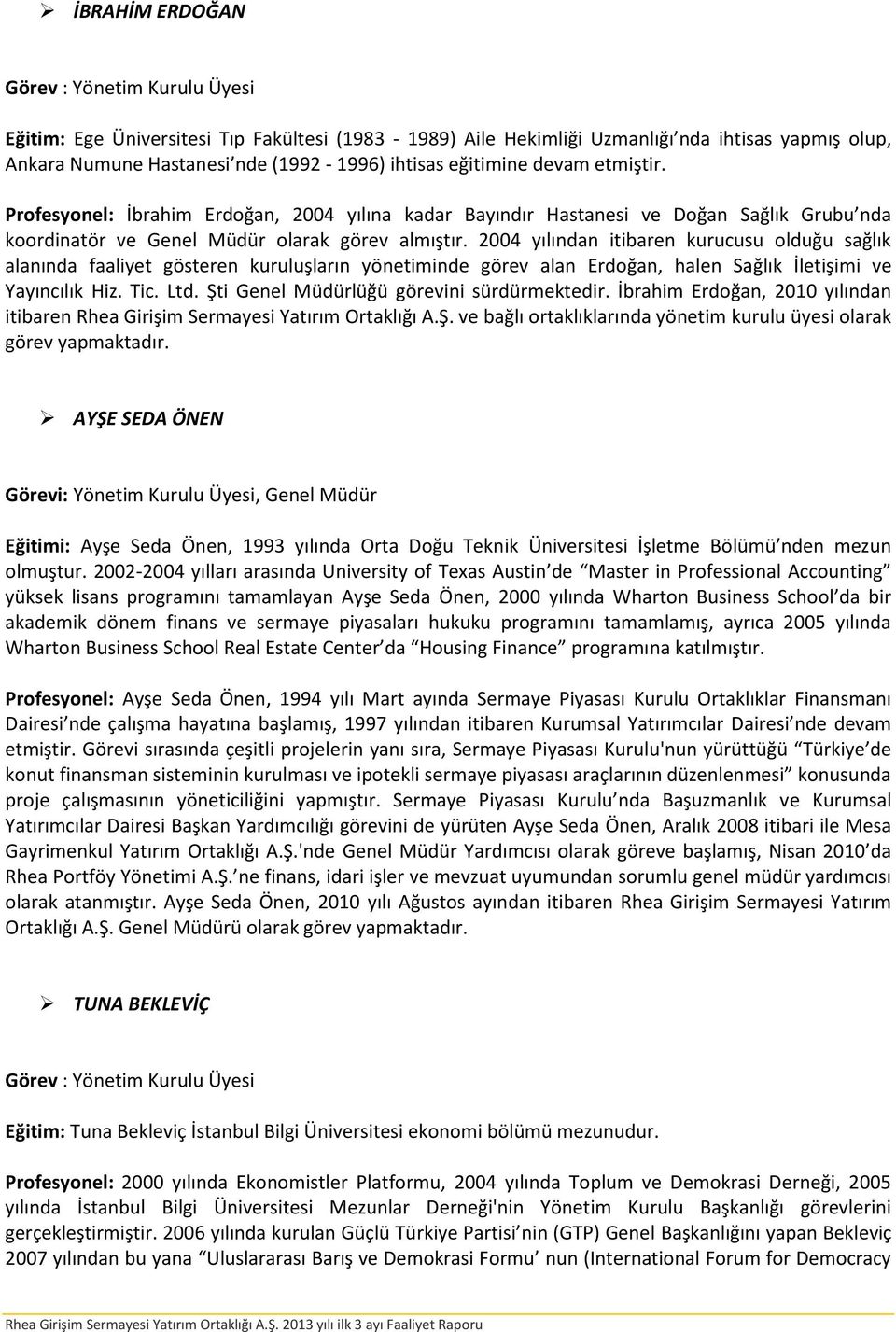 2004 yılından itibaren kurucusu olduğu sağlık alanında faaliyet gösteren kuruluşların yönetiminde görev alan Erdoğan, halen Sağlık İletişimi ve Yayıncılık Hiz. Tic. Ltd.