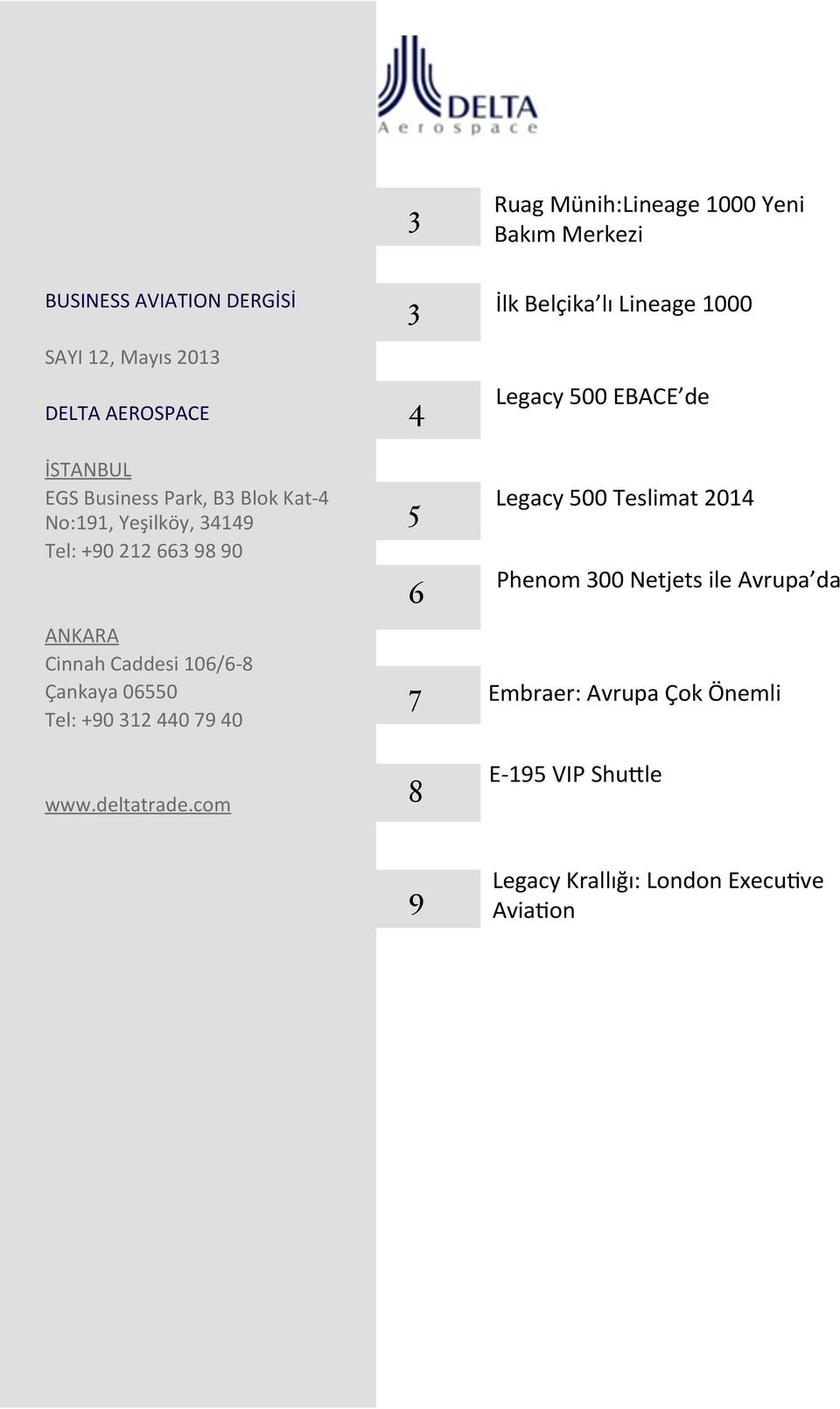 Çankaya 06550 Tel: +90 312 440 79 40 3 4 5 6 7 8 İlk Belçika lı Lineage 1000 500 EBACE de 500 Teslimat 2014