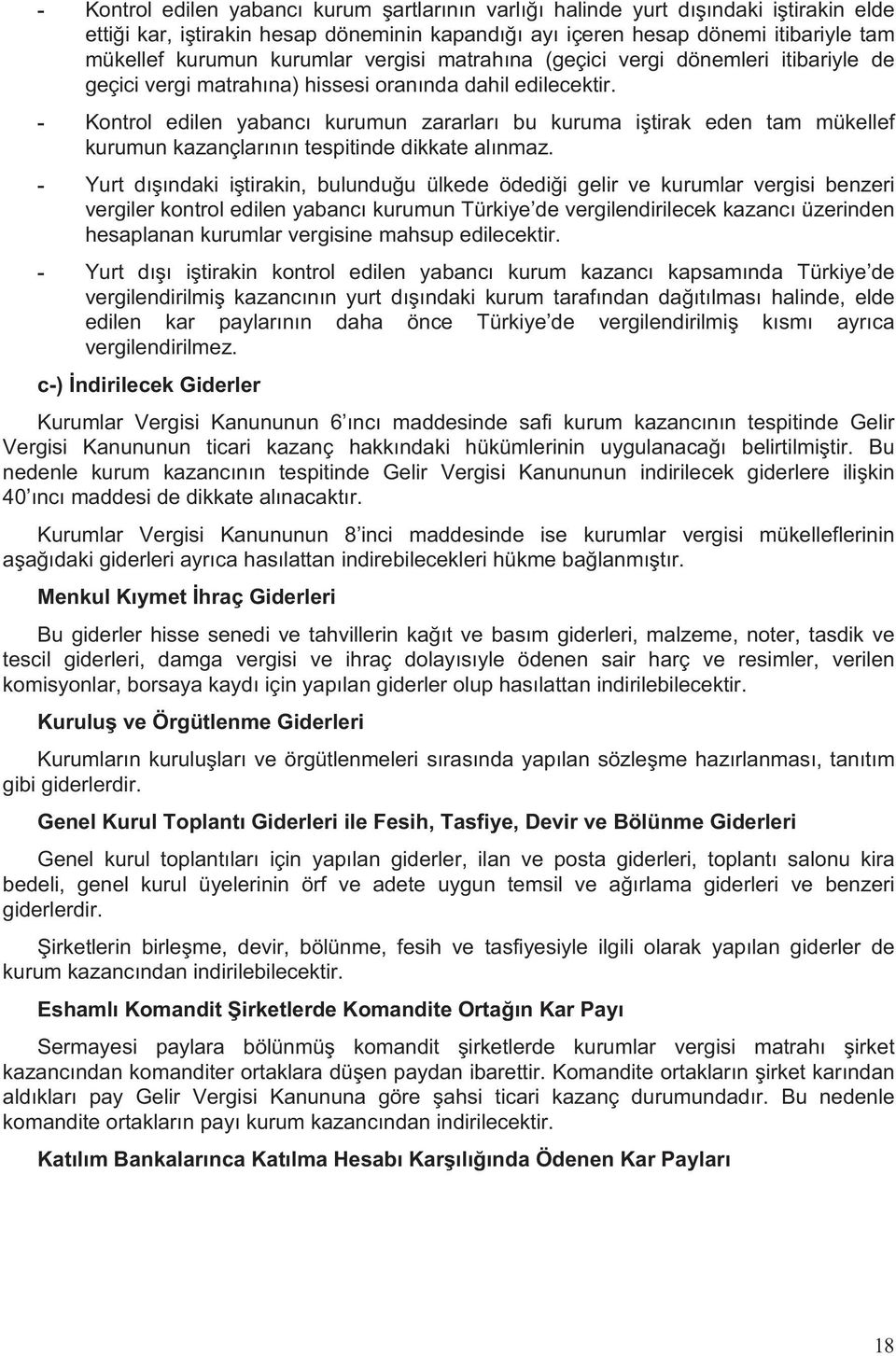 - Kontrol edilen yabanc kurumun zararlar bu kuruma i tirak eden tam mükellef kurumun kazançlar n n tespitinde dikkate al nmaz.