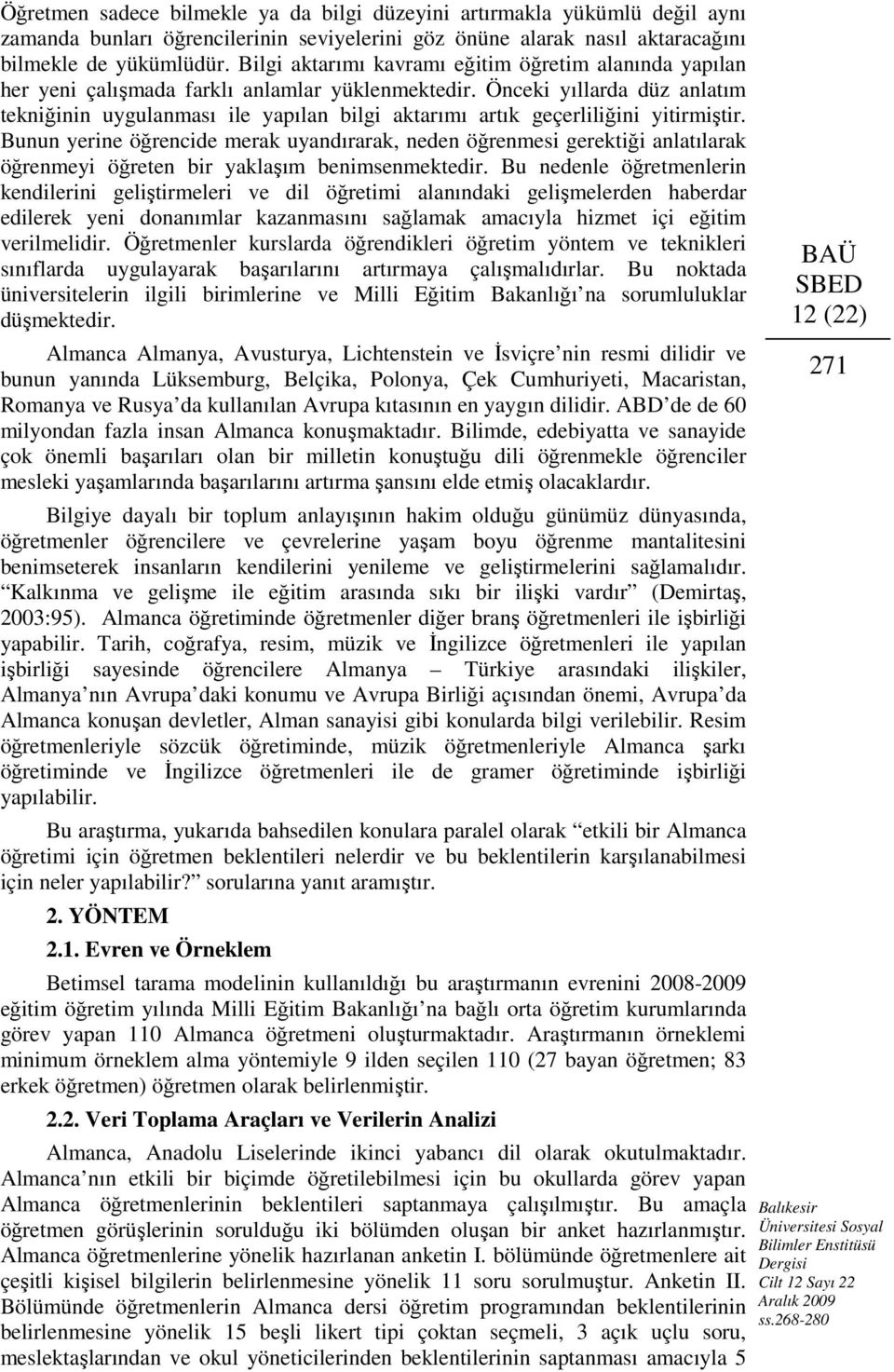 Önceki yıllarda düz anlatım tekniğinin uygulanması ile yapılan bilgi aktarımı artık geçerliliğini yitirmiştir.