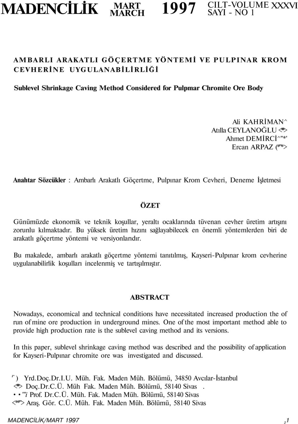 ekonomik ve teknik koşullar, yeraltı ocaklarında tüvenan cevher üretim artışını zorunlu kılmaktadır.