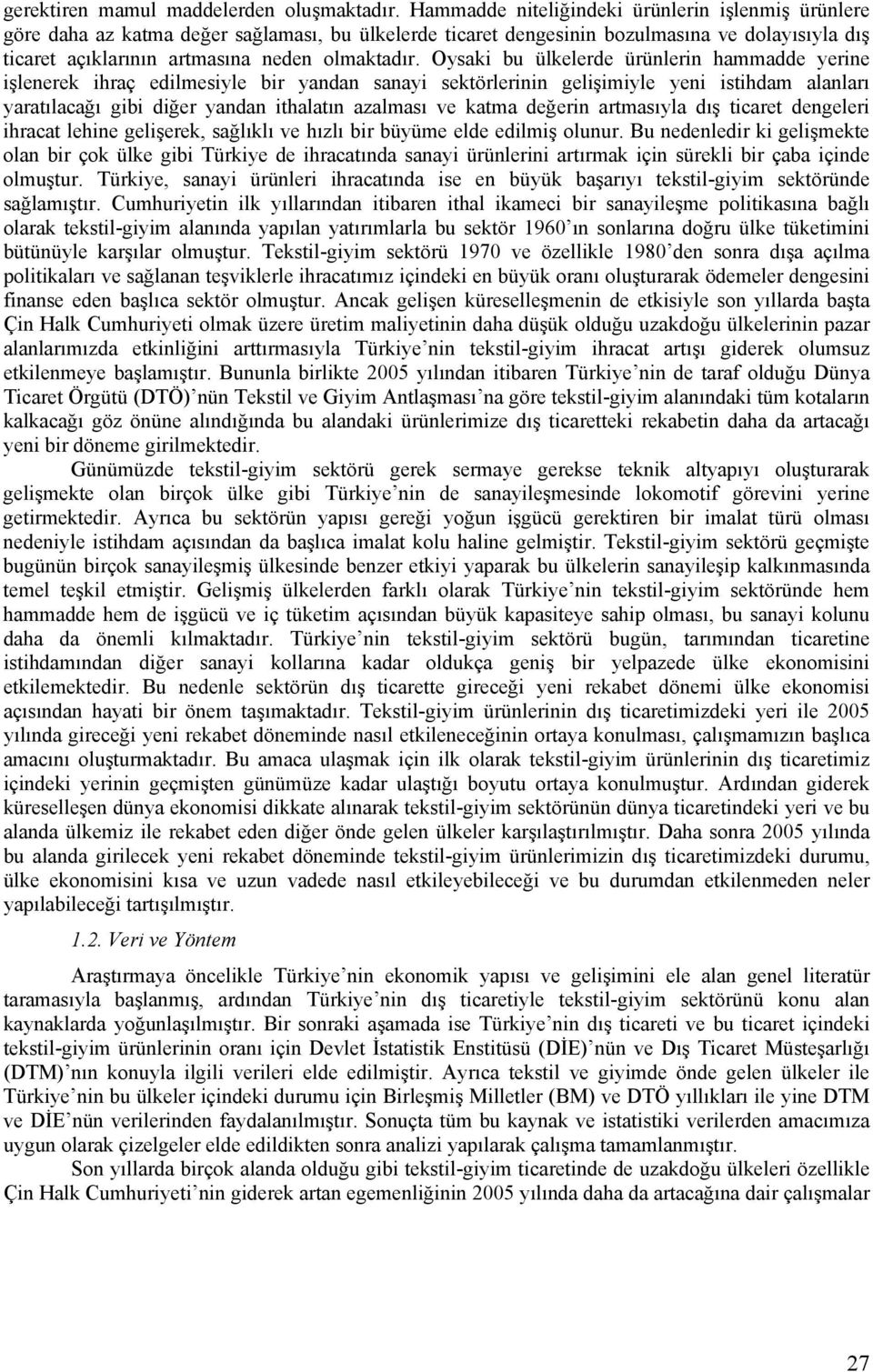 Oysaki bu ülkelerde ürünlerin hammadde yerine işlenerek ihraç edilmesiyle bir yandan sanayi sektörlerinin gelişimiyle yeni istihdam alanları yaratılacağı gibi diğer yandan ithalatın azalması ve katma