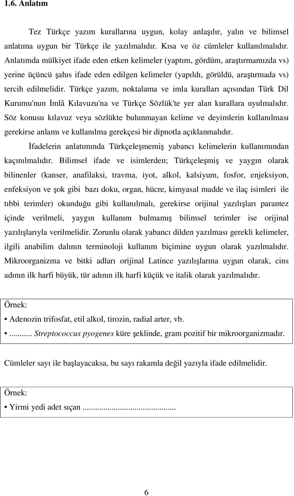 Türkçe yazım, noktalama ve imla kuralları açısından Türk Dil Kurumu'nun İmlâ Kılavuzu'na ve Türkçe Sözlük'te yer alan kurallara uyulmalıdır.