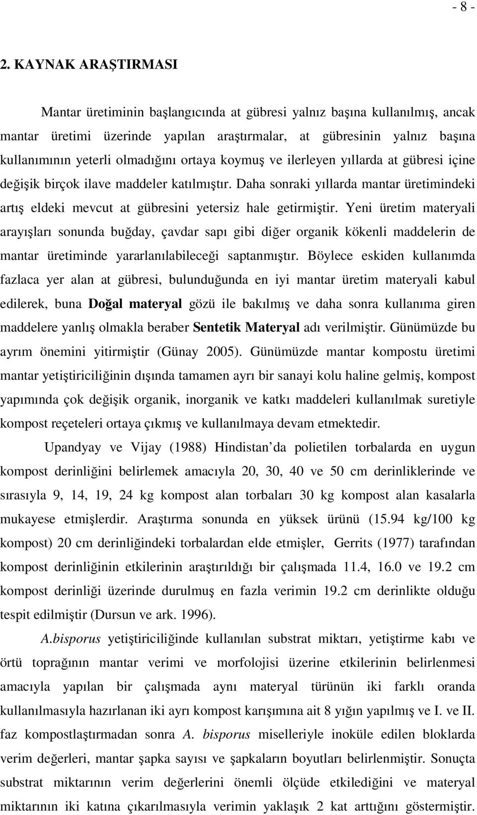 olmadığını ortaya koymuş ve ilerleyen yıllarda at gübresi içine değişik birçok ilave maddeler katılmıştır.