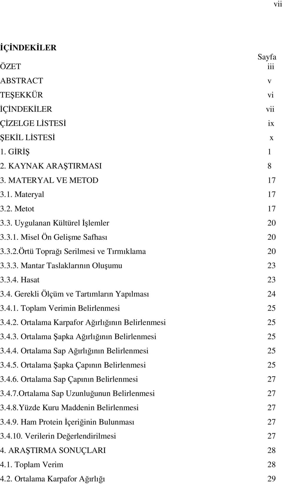 4.2. Ortalama Karpafor Ağırlığının Belirlenmesi 25 3.4.3. Ortalama Şapka Ağırlığının Belirlenmesi 25 3.4.4. Ortalama Sap Ağırlığının Belirlenmesi 25 3.4.5. Ortalama Şapka Çapının Belirlenmesi 25 3.4.6.