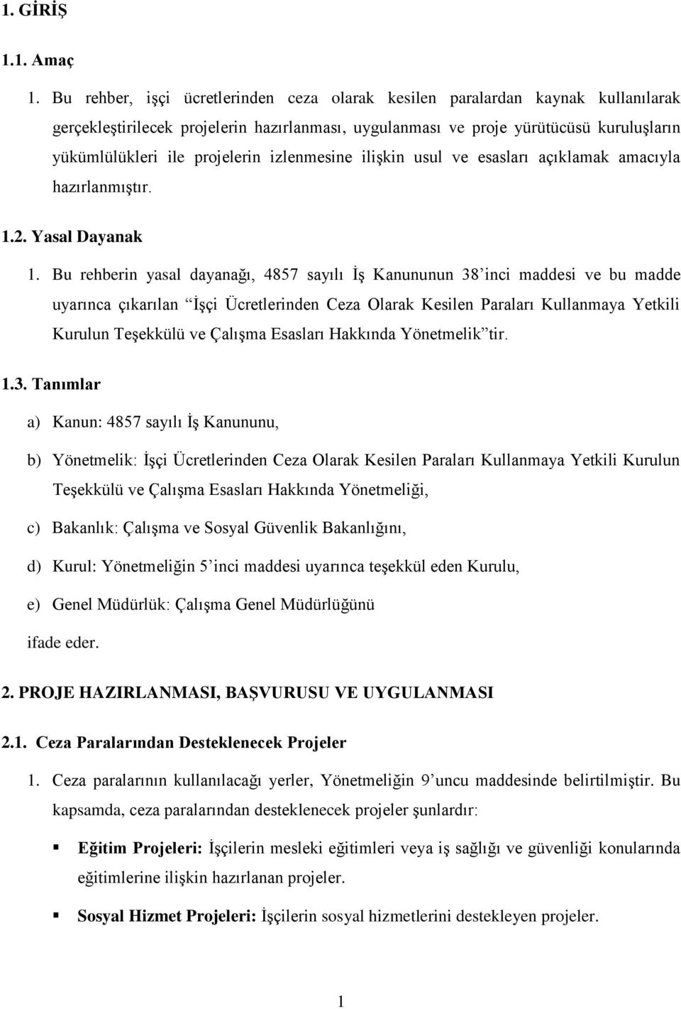 izlenmesine ilişkin usul ve esasları açıklamak amacıyla hazırlanmıştır. 1.2. Yasal Dayanak 1.