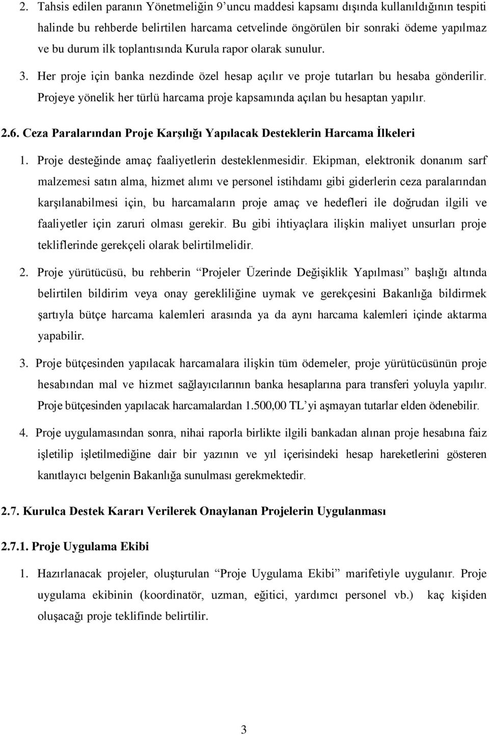 Projeye yönelik her türlü harcama proje kapsamında açılan bu hesaptan yapılır. 2.6. Ceza Paralarından Proje Karşılığı Yapılacak Desteklerin Harcama İlkeleri 1.